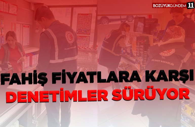 FAHİŞ FİYATLARA KARŞI DENETİMLER SÜRÜYOR