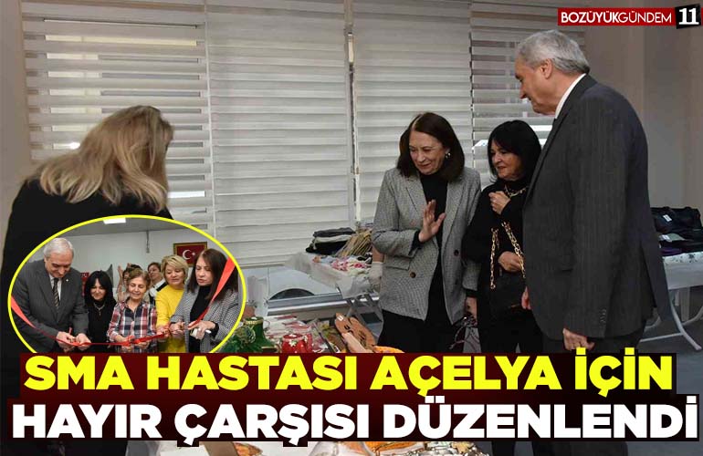 SMA HASTASI AÇELYA İÇİN HAYIR ÇARŞISI DÜZENLENDİ