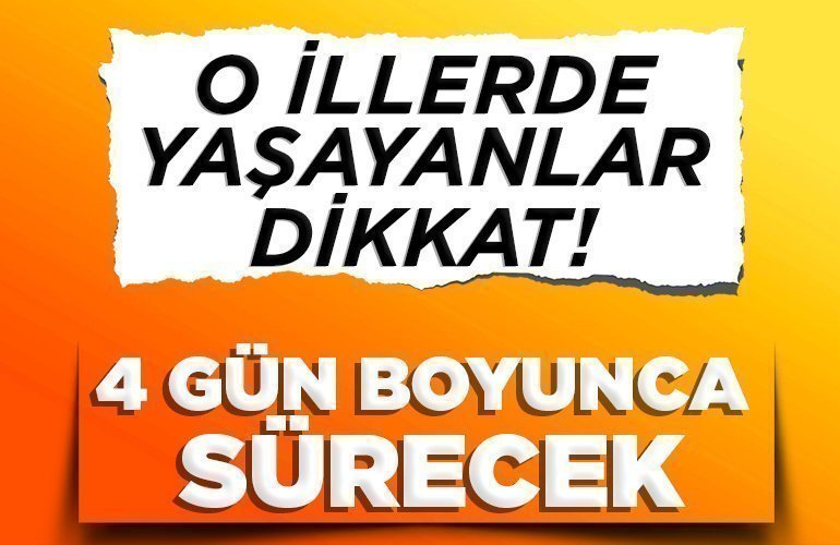 4 GÜN BOYUNCA SÜRECEK
