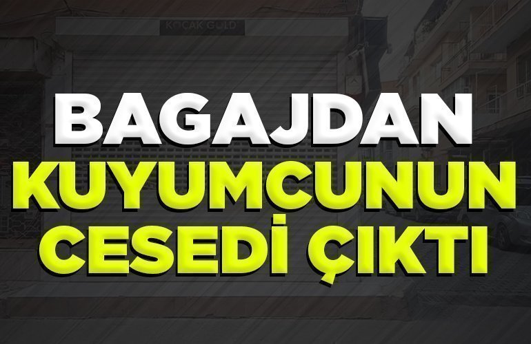 BAGAJDAN KUYUMCUNUN CESEDİ ÇIKTI
