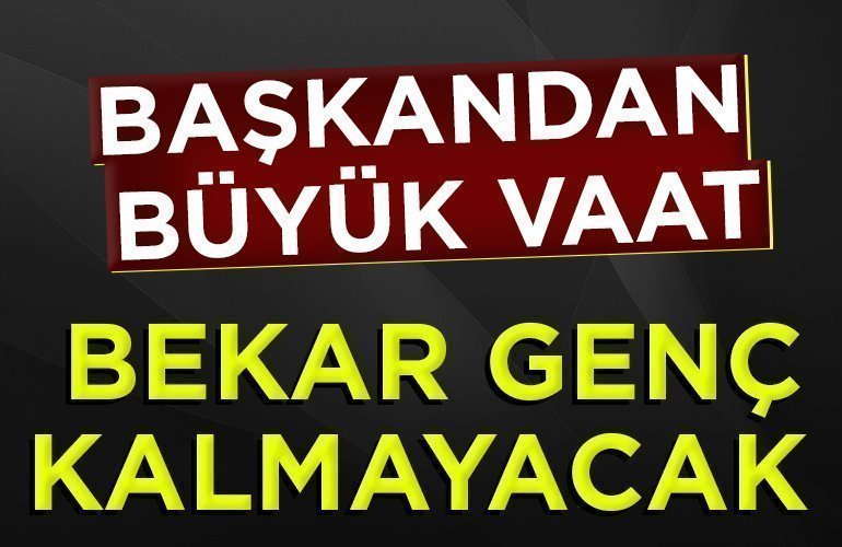 BEKAR GENÇ KALMAYACAK