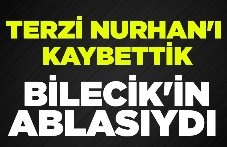 BİLECİK'İN ABLASIYDI