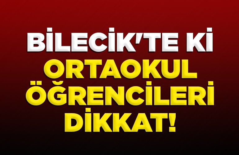 BİLECİK'TE Kİ ORTAOKUL ÖĞRENCİLERİ DİKKAT