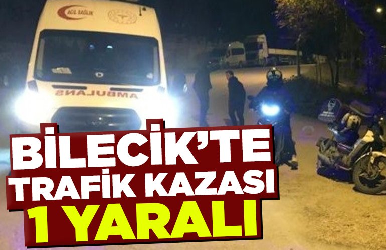 Bilecik’te trafik kazası 1 yaralı
