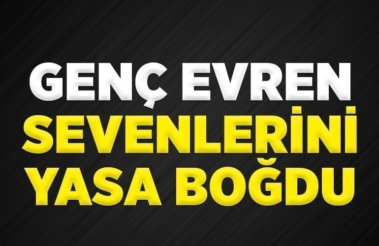 GENÇ EVREN SEVENLERİNİ YASA BOĞDU