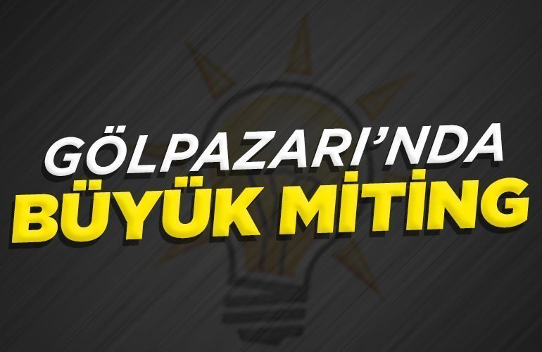 GÖLPAZARINDA BÜYÜK MİTİNG