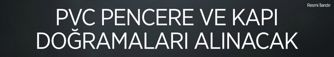PVC PENCERE VE KAPI DOĞRAMALARI ALIMI