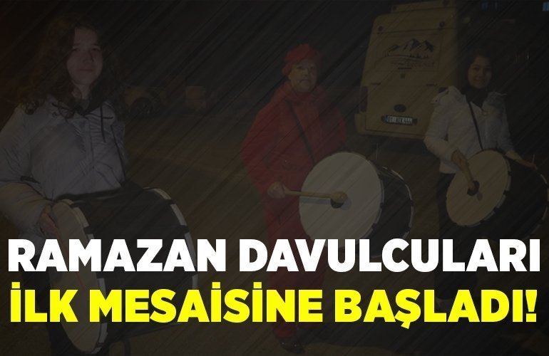 RAMAZAN DAVULCULARI İLK MESAİSİNE BAŞLADI!