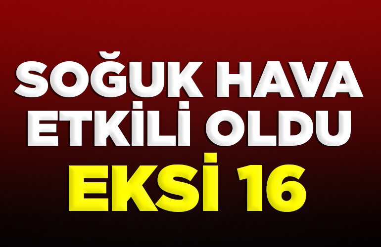 SOĞUK HAVA ETKİLİ OLDU