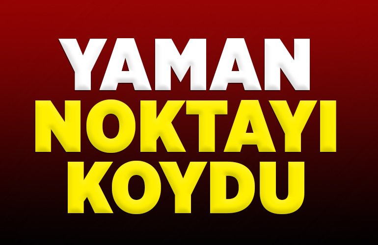YAMAN NOKTAYI KOYDU
