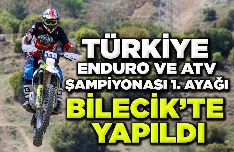 195 sporcunun katıldığı Türkiye Enduro ve ATV Şampiyonası 1. Ayağı Bilecik’te yapıldı