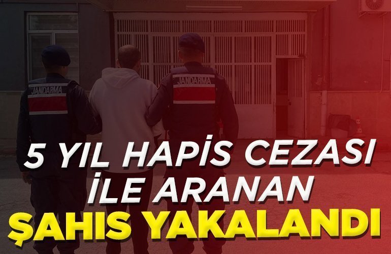 5 yıl hapis cezası ile aranan şahıs yakalandı