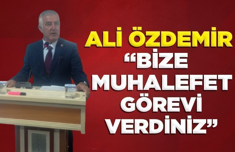 ALİ ÖZDEMİR BİZE MUHALEFET GÖREVİ VERDİNİZ