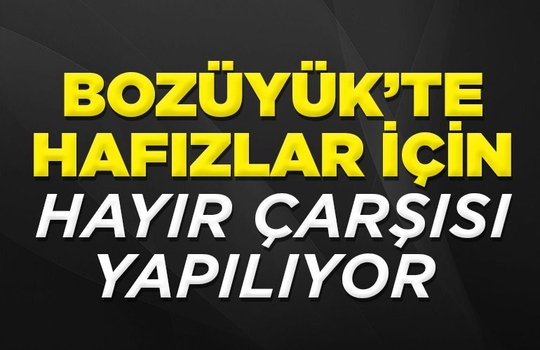 BOZÜYÜK’TE HAFIZLAR İÇİN HAYIR ÇARŞISI