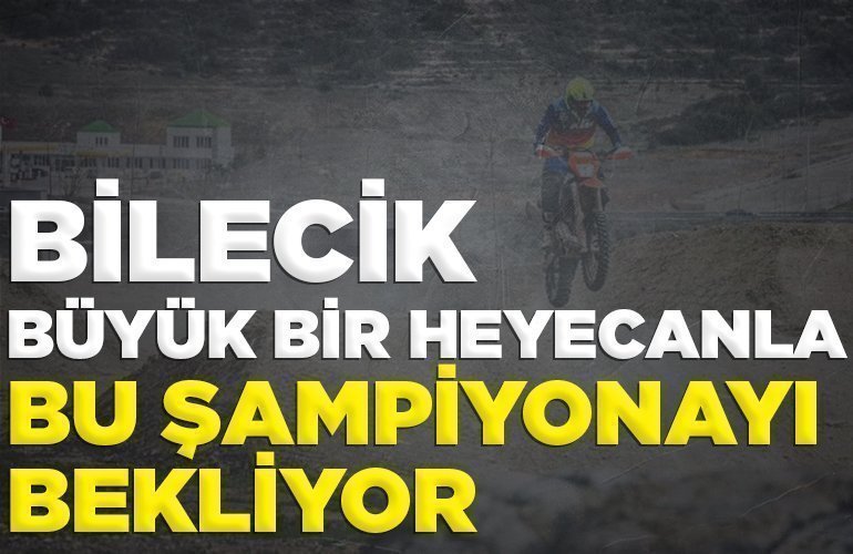Bilecik, büyük bir heyecanla bu şampiyonayı bekliyor