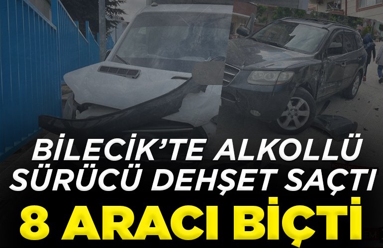 Bilecik’te alkollü sürücü dehşet saçtı, 8 aracı biçti