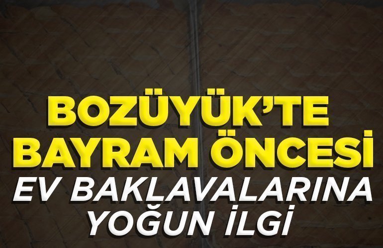 Bilecik’te bayram öncesi ev baklavalarına yoğun ilgi