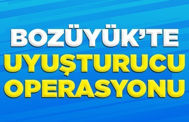Bozüyük’te uyuşturucu operasyonu
