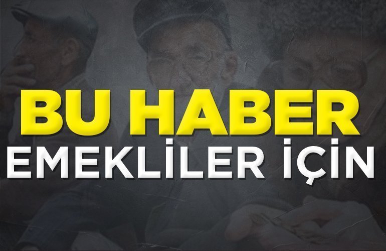 Bu haber emekliler için