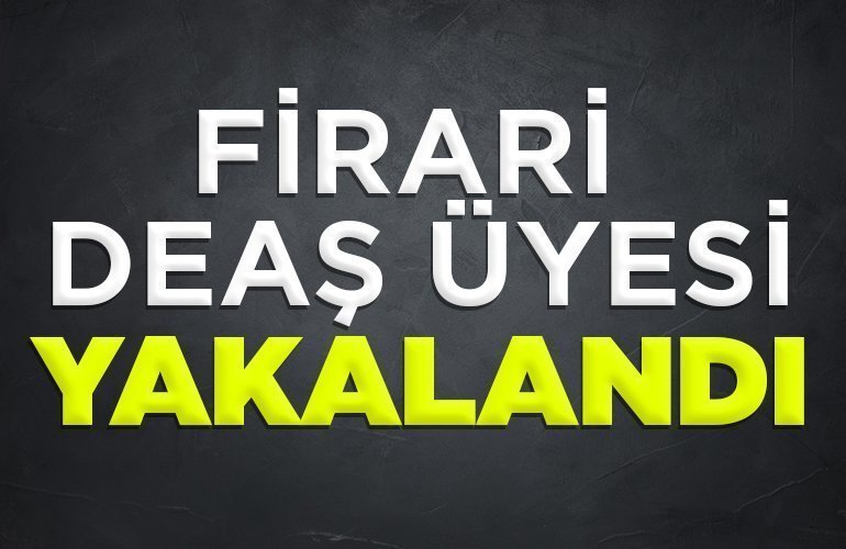 Firari DEAŞ üyesi yakalndı