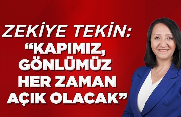 KAPIMIZ, GÖNLÜMÜZ HERZAMAN AÇIK OLACAK
