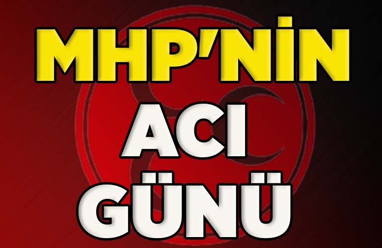 MHP'NİN ACI GÜNÜ