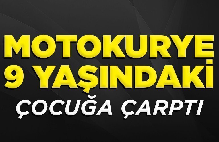 MOTOKURYE ÇOCUĞA ÇARPTI