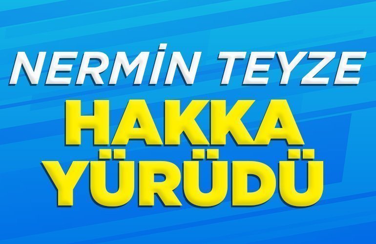 NERMİN TEYZE HAKKA YÜRÜDÜ