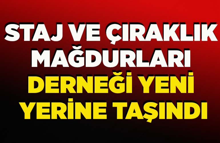 Staj ve Çıraklık Mağdurları Derneği yeni yerine taşındı
