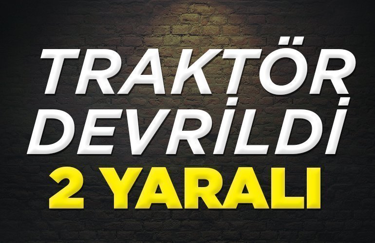 TRAKTÖR DEVRİLDİ