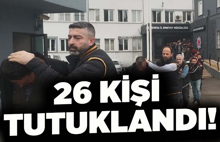 26 kişi tutuklandı!