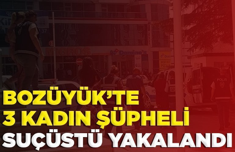 3 kadın şüpheli suçüstü yakalandı