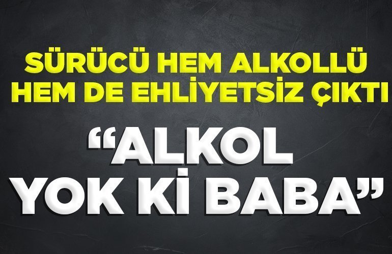Alkol yok ki baba