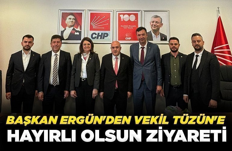 BAŞKAN ERGÜN'DEN VEKİL TÜZÜN'E HAYIRLI OLSUN ZİYARETİ