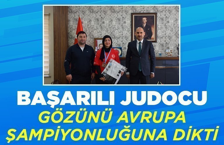 Başarılı judocu gözünü Avrupa şampiyonluğuna dikti