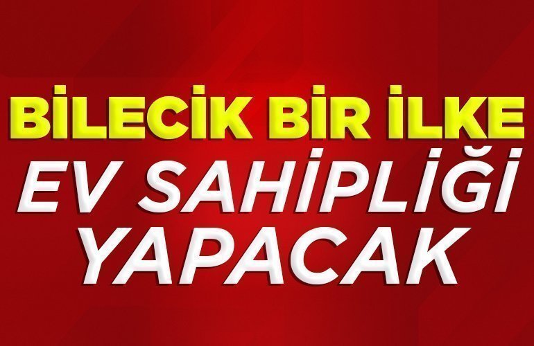 Bilecik bir ilke ev sahipliği yapılacak