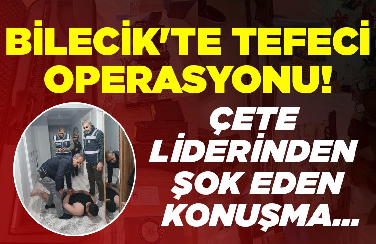 Çete liderinden şok eden konuşma