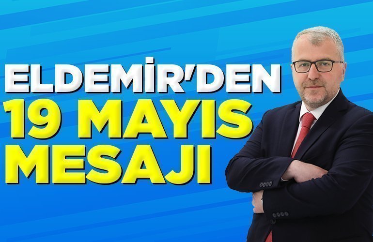 ELDEMİR'DEN 19 MAYIS MESAJI