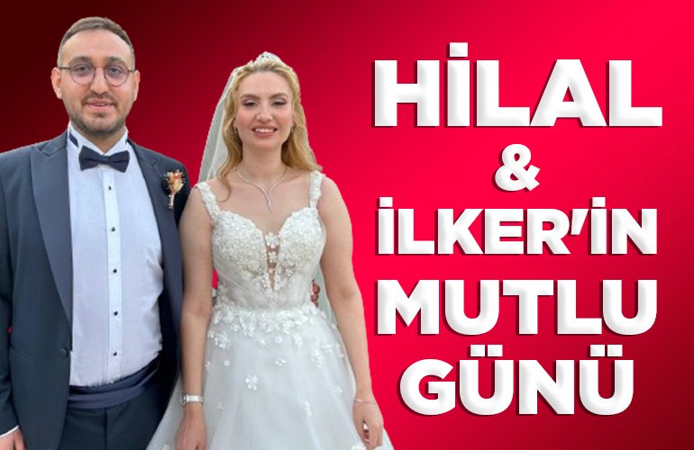 HİLAL İLKER'İN MUTLU GÜNÜ