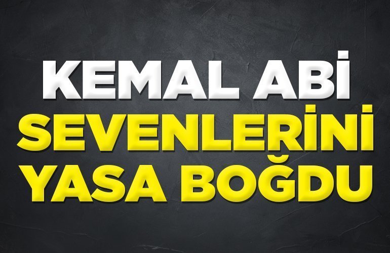 KEMAL ABİ SEVENLERİNİ YASA BOĞDU