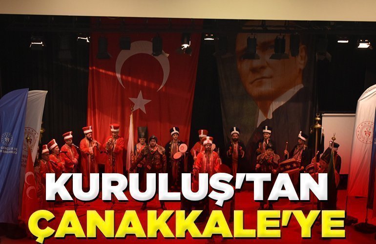 KURULUŞ'TAN ÇANAKKALE'YE