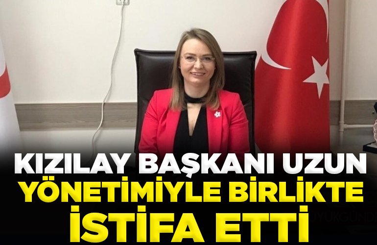 Kızılay Başkanı Uzun, yönetimiyle birlikte istifa etti
