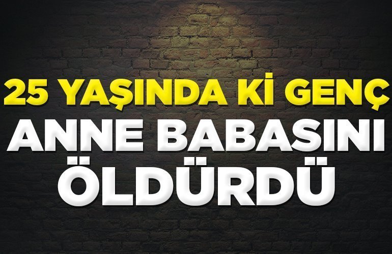 genç, anne babasını öldürdü