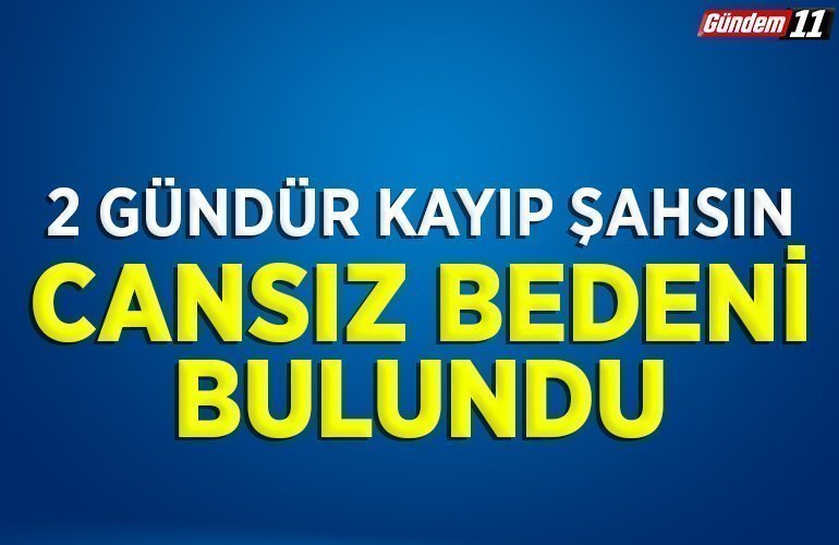2 gündür kayıp şahsın cansız bedeni barajda bulundu
