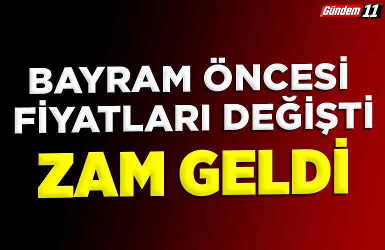 Bayram öncesi fiyatları değişti, ZAM geldi