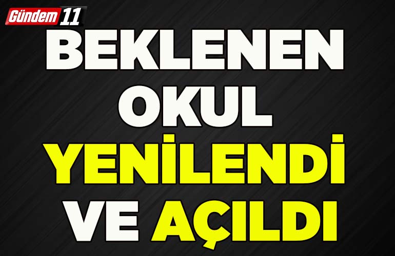 Beklenen okul yenilendi ve açıldı