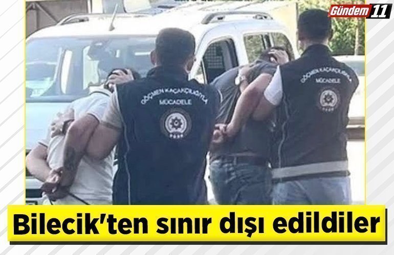 Bilecik'ten sınır dışı edildiler
