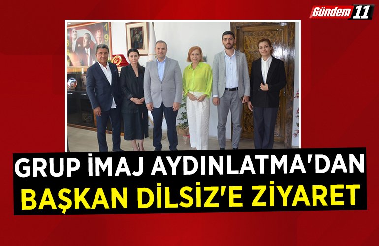 GRUP İMAJ AYDINLATMA'DAN BAŞKAN DİLSİZ'E ZİYARET