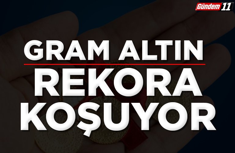 Gram altın rekora koşuyor