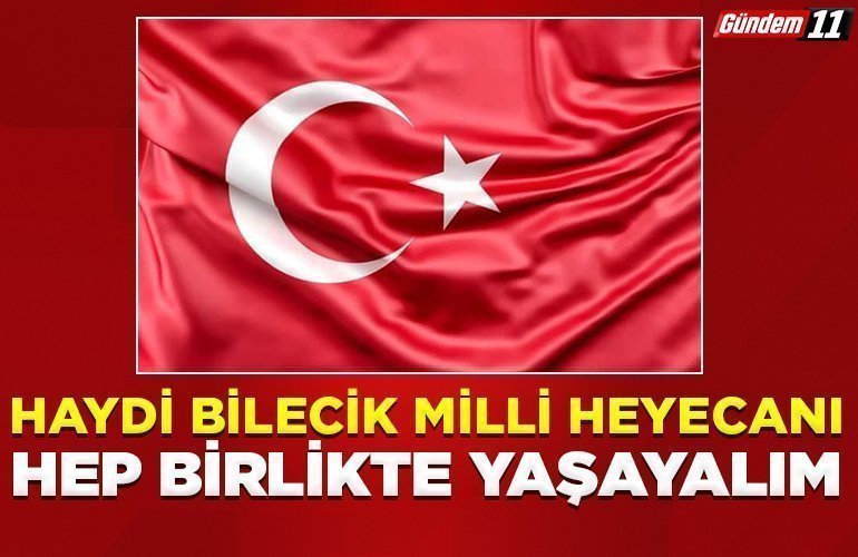 HAYDİ BİLECİK MİLLİ HEYECANI HEP BİRLİKTE YAŞAYALIM